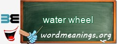WordMeaning blackboard for water wheel